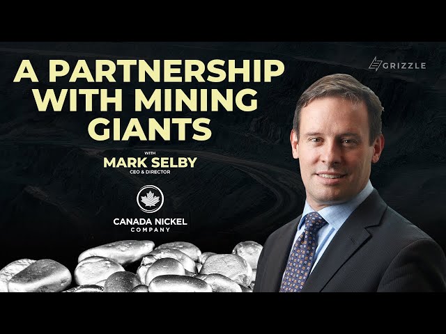 Grizzle: A Partnership with Mining Giants – Mark Selby, CEO of Canada Nickel